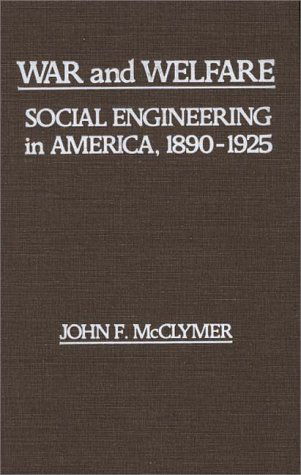 Cover for John F. Mcclymer · War and Welfare: Social Engineering in America, 1890-1925 (Hardcover Book) [1st edition] (1980)