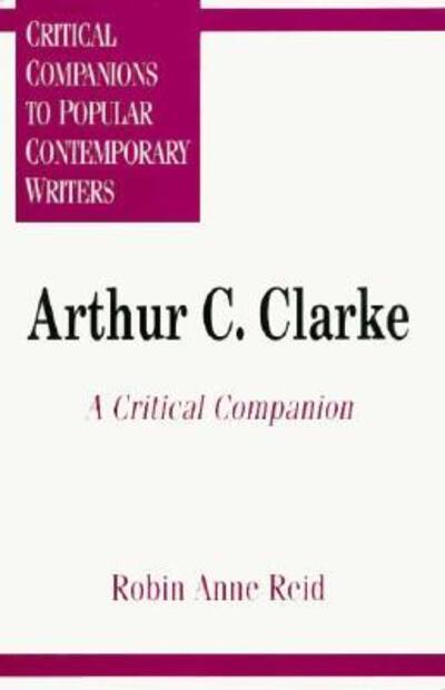 Cover for Robin Anne Reid · Arthur C. Clarke: A Critical Companion - Critical Companions to Popular Contemporary Writers (Innbunden bok) (1997)