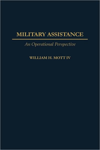 Cover for Mott, William H., IV · Military Assistance: An Operational Perspective (Hardcover Book) (1999)