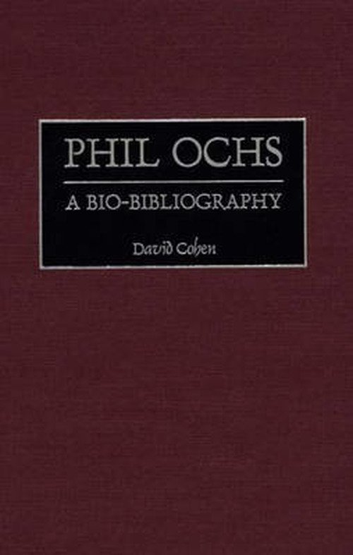 Cover for David Cohen · Phil Ochs: A Bio-Bibliography - Bio-Bibliographies in Music (Gebundenes Buch) [Annotated edition] (1999)