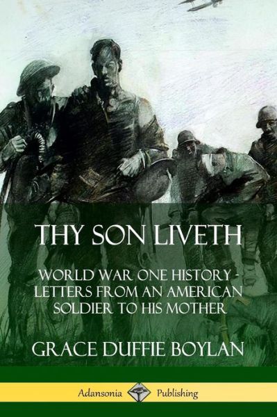 Cover for Grace Duffie Boylan · Thy Son Liveth World War One History - Letters from an American Soldier to His Mother (Paperback Book) (2019)