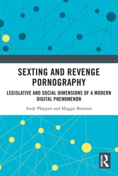 Cover for Phippen, Andy (Bournemouth University, UK) · Sexting and Revenge Pornography: Legislative and Social Dimensions of a Modern Digital Phenomenon (Pocketbok) (2023)