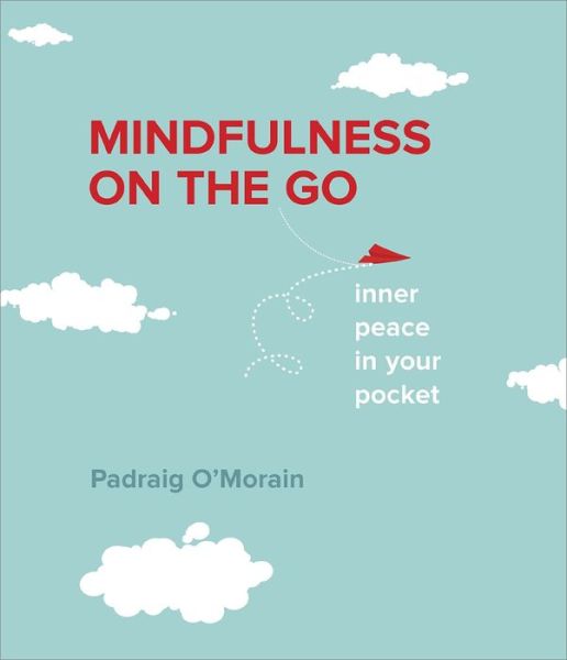 Cover for Padraig O'morain · Mindfulness on the Go: Quick and Easy Tips for Achieving Inner Calm Every Day (Paperback Book) (2014)