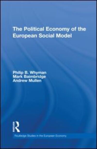 Cover for Whyman, Philip (University of Central Lancashire, UK) · The Political Economy of the European Social Model - Routledge Studies in the European Economy (Inbunden Bok) (2012)