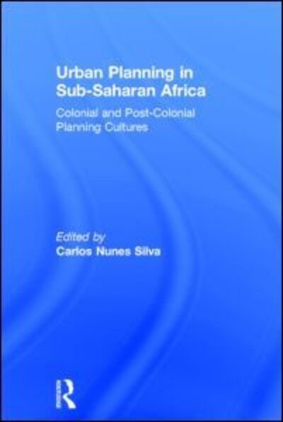 Cover for Carlos Nunes Silva · Urban Planning in Sub-Saharan Africa: Colonial and Post-Colonial Planning Cultures (Innbunden bok) (2015)