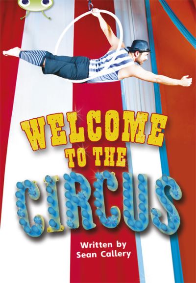 Bug Club Non-fiction Turquoise A/1A Welcome to the Circus 6-pack - BUG CLUB - Sean Callery - Books - Pearson Education Limited - 9780435148294 - May 29, 2013