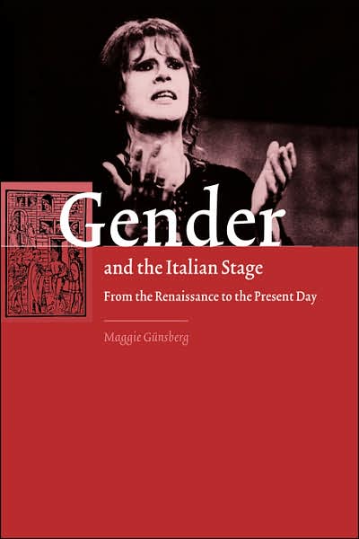 Cover for Gunsberg, Maggie (University of Sussex) · Gender and the Italian Stage: From the Renaissance to the Present Day (Paperback Book) (2007)