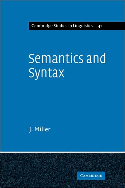 Cover for J. Miller · Semantics and Syntax: Parallels and Connections - Cambridge Studies in Linguistics (Paperback Book) (2009)