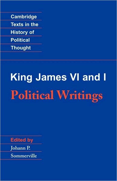 King James VI and I: Political Writings - Cambridge Texts in the History of Political Thought - King James VI and I - Books - Cambridge University Press - 9780521447294 - January 12, 1995