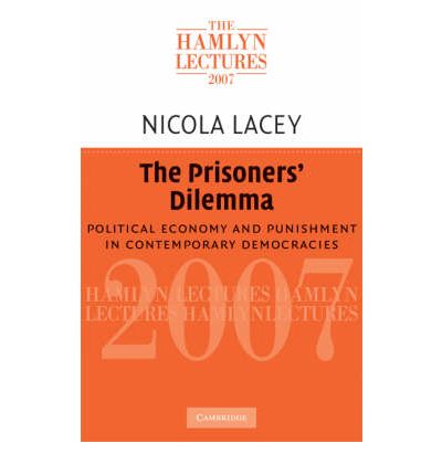 Cover for Lacey, Nicola, FBA (London School of Economics and Political Science) · The Prisoners' Dilemma: Political Economy and Punishment in Contemporary Democracies - The Hamlyn Lectures (Paperback Book) (2008)