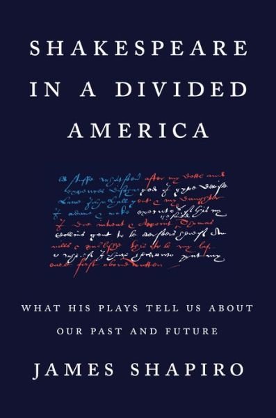 Cover for James Shapiro · Shakespeare in a Divided America: What His Plays Tell Us About Our Past and Future (Innbunden bok) (2020)
