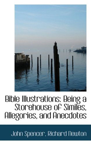 Cover for John Spencer · Bible Illustrations: Being a Storehouse of Similes, Allegories, and Anecdotes (Paperback Book) (2009)