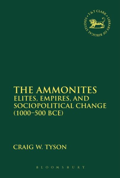 Cover for Tyson, Assistant Professor Craig W. (D'Youville College in Buffalo, NY, USA) · The Ammonites: Elites, Empires, and Sociopolitical Change (1000-500 BCE) - The Library of Hebrew Bible / Old Testament Studies (Paperback Book) (2015)