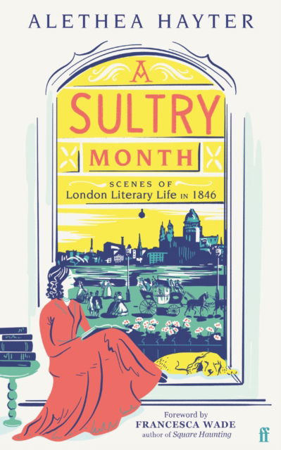 Cover for Alethea Hayter · A Sultry Month: Scenes of London Literary Life in 1846: 'Sizzles and steams . . . Beautifully written.' (The Times) (Paperback Book) [Main edition] (2022)