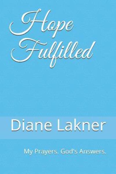 Cover for Diane Lakner · Hope Fulfilled My Prayers. God's Answers. (Paperback Book) (2019)