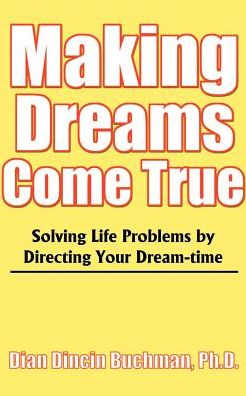 Cover for Dian Dincin Buchman · Making Dreams Come True: Solving Life Problems by Directing Your Dream-time (Paperback Book) (2000)