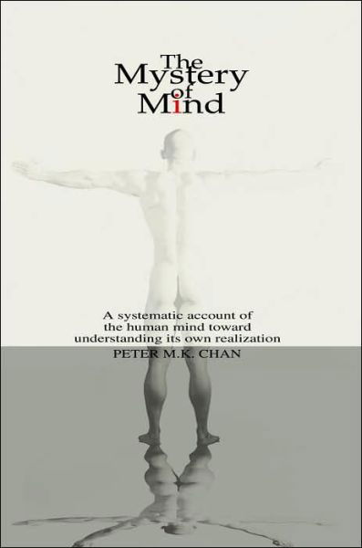 Cover for Peter M.k. Chan · The Mystery of Mind: a Systematic Account of the Human Mind Toward Understanding Its Own Realization (Taschenbuch) (2003)