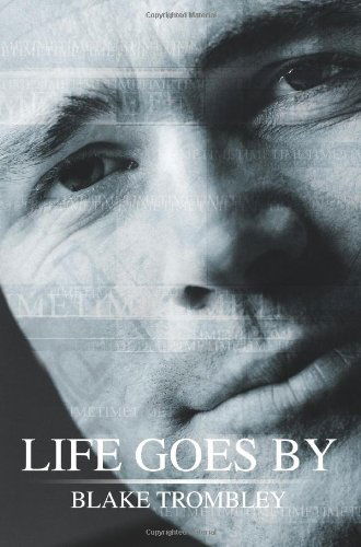 Life Goes by - Blake Trombley - Livros - iUniverse, Inc. - 9780595330294 - 17 de novembro de 2004