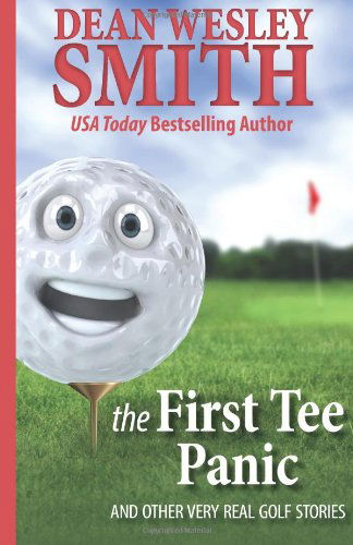 The First Tee Panic: and Other Very Real Golf Stories - Dean Wesley Smith - Books - WMG Publishing - 9780615935294 - April 28, 2014