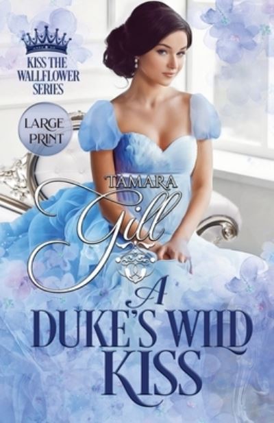 Cover for Tamara Gill · A Duke's Wild Kiss: Large Print - Kiss the Wallflower (Paperback Book) [Large type / large print edition] (2020)