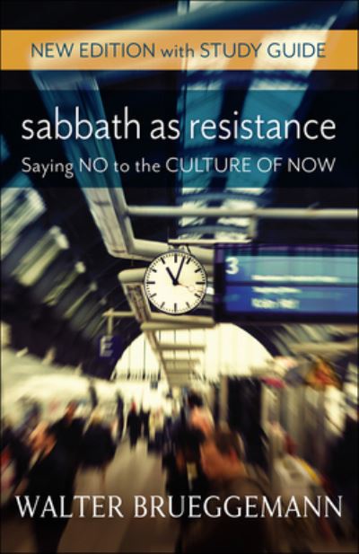 Cover for Brueggemann, Walter (Columbia Theological Seminary) · Sabbath as Resistance, New Edition with Study Guide: Saying No to the Culture of Now (Pocketbok) (2017)