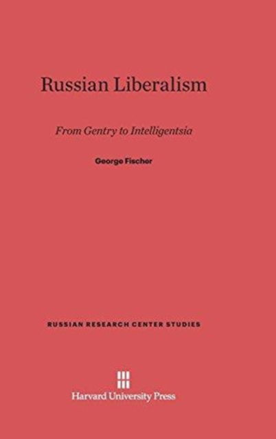 Cover for George Fischer · Russian Liberalism From Gentry to Intelligentsia (Book) (1958)