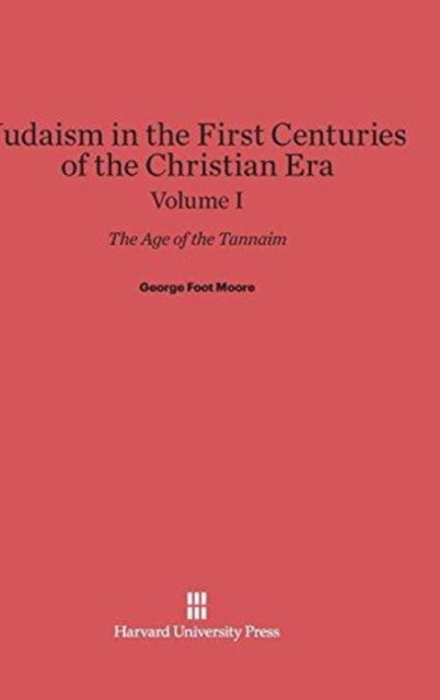 Cover for George Foot Moore · Judaism in the First Centuries of the Christian Era, Volume I (Hardcover Book) (1927)