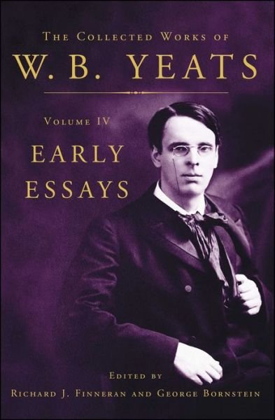The Collected Works of W.b. Yeats Volume Iv: Early Essays - George Bornstein - Bücher - Scribner - 9780684807294 - 1. März 2007
