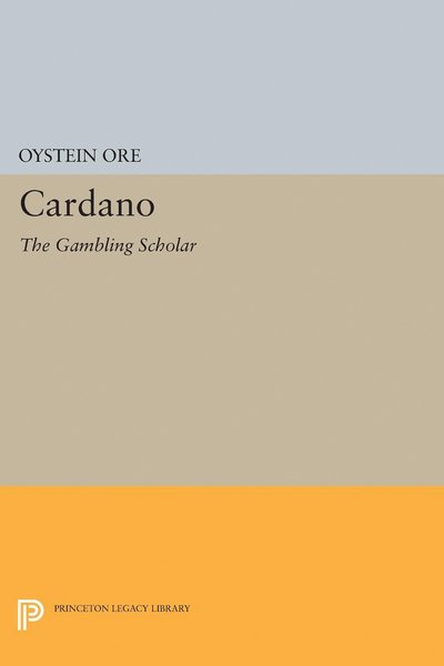 Cover for Øystein Ore · Cardano: The Gambling Scholar - Princeton Legacy Library (Innbunden bok) (2017)