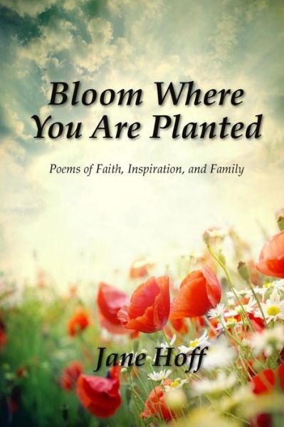 Cover for Jane Hoff · Bloom Where You Are Planted (Paperback Book) (2015)