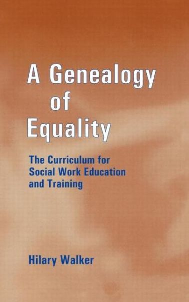 Cover for Hilary Walker · A Genealogy of Equality: The Curriculum for Social Work Education and Training - Woburn Education Series (Hardcover Book) (2002)
