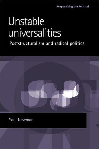 Cover for Saul Newman · Unstable Universalities: Poststructuralism and Radical Politics - Reappraising the Political (Paperback Book) (2012)
