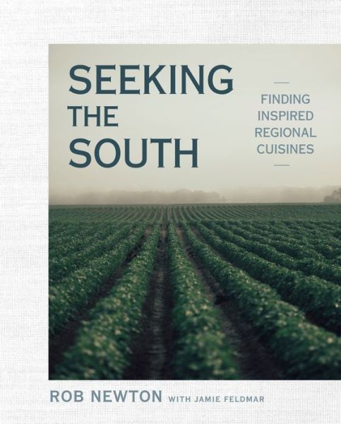 Cover for Rob Newton · Seeking the South: Finding Inspired Regional Cuisines (Hardcover Book) (2019)