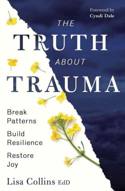 Cover for Lisa Collins · The Truth About Trauma: Break Patterns, Build Resilience, and Restore Joy (Paperback Book) (2025)