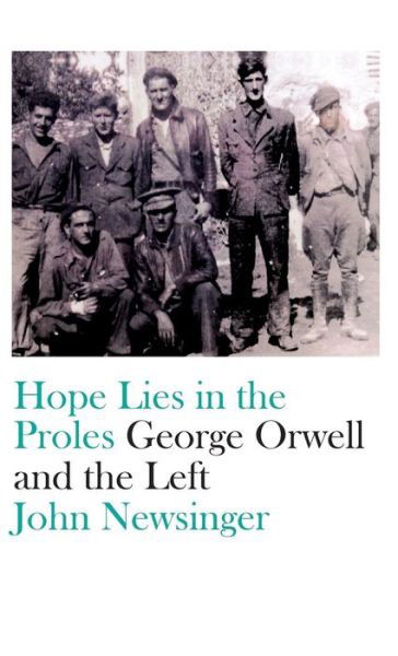 Cover for John Newsinger · Hope Lies in the Proles: George Orwell and the Left (Inbunden Bok) (2018)