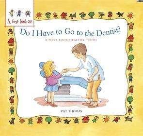 A First Look At: Healthy Teeth: Do I have to go to the Dentist? - A First Look At - Pat Thomas - Bøger - Hachette Children's Group - 9780750294294 - 14. maj 2015
