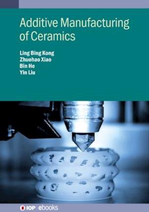 Cover for Kong, Professor Ling Bing (Shenzhen Technology University) · Additive Manufacturing of Ceramics - IOP ebooks (Hardcover Book) (2025)