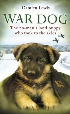 War Dog: The no-man's-land puppy who took to the skies - Damien Lewis - Książki - Little, Brown Book Group - 9780751552294 - 11 września 2014
