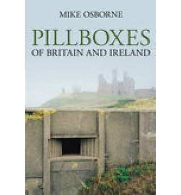 Cover for Mike Osborne · Pillboxes of Britain and Ireland (Paperback Book) [UK edition] (2007)