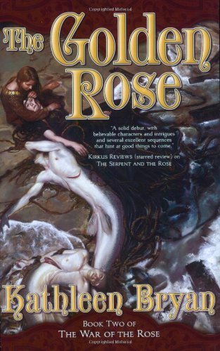 Cover for Kathleen Bryan · The Golden Rose (War of the Rose Trilogy) (Paperback Bog) [1st edition] (2008)