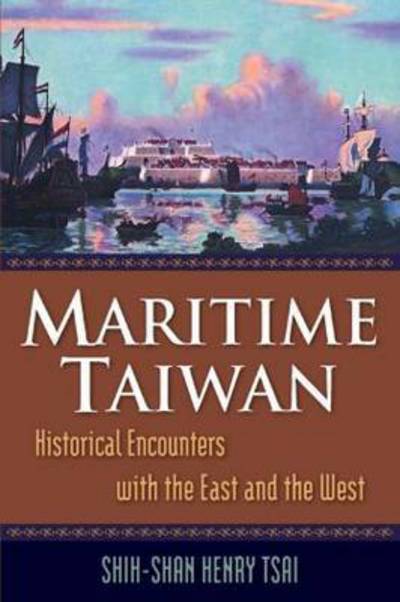 Cover for Shih-Shan Henry Tsai · Maritime Taiwan: Historical Encounters with the East and the West (Paperback Book) (2009)