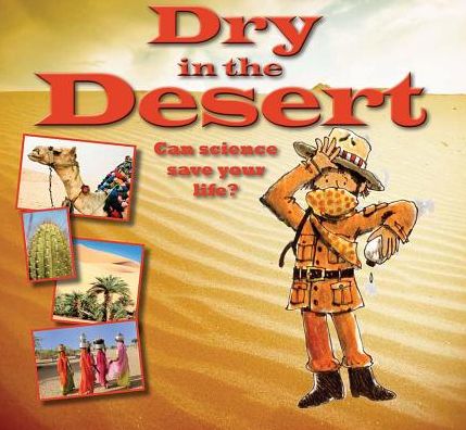 Cover for Gerry Bailey · Dry in the Desert: Can Science Save Your Life? (Science to the Rescue) (Hardcover Book) [Reprint edition] (2014)