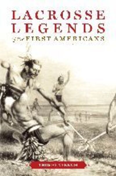 Cover for Thomas Vennum · Lacrosse Legends of the First Americans (Paperback Book) (2007)