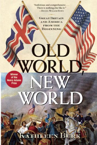 Cover for Kathleen Burk · Old World, New World: Great Britain and America from the Beginning (Paperback Book) [First Trade Paper edition] (2009)