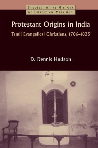 Cover for Mr. Dennis D. Hudson · Protestant Origins in India: Tamil Evangelical Christians, 1706-1835 (Studies in the History of Christian Missions) (Paperback Book) (2000)