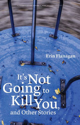 Cover for Erin Flanagan · It's Not Going to Kill You, and Other Stories - Flyover Fiction (Taschenbuch) (2013)