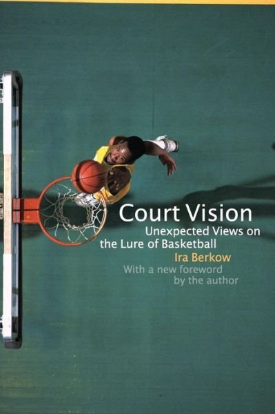 Cover for Ira Berkow · Court Vision: Unexpected Views on the Lure of Basketball (Taschenbuch) (2004)