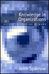 Knowledge in Organizations: Access to Thinking at Work - John Sparrow - Books - Sage Publications Ltd - 9780803978294 - February 12, 1998