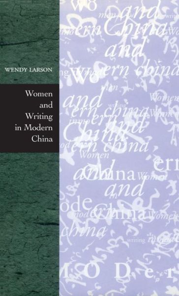 Women and Writing in Modern China - Wendy Larson - Kirjat - Stanford University Press - 9780804731294 - maanantai 1. kesäkuuta 1998