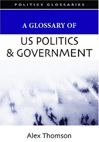 Cover for Alex Thomson · A Glossary of U.s. Politics and Government (Glossary Of... (Standford Law and Politics)) (Innbunden bok) (2007)